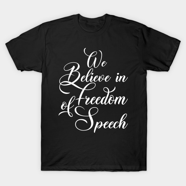 WE BELIEVE IN FREEDOM OF SPEECH T-Shirt by cleopatracharm